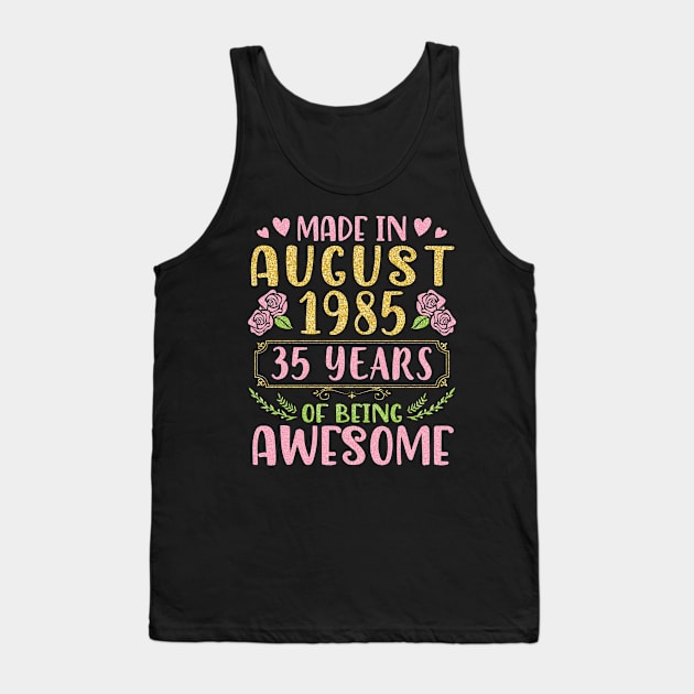 Made In August 1985 Happy Birthday 35 Years Of Being Awesome To Nana Mommy Aunt Sister Wife Daughter Tank Top by bakhanh123